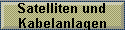 Satelliten und  
 Kabelanlagen